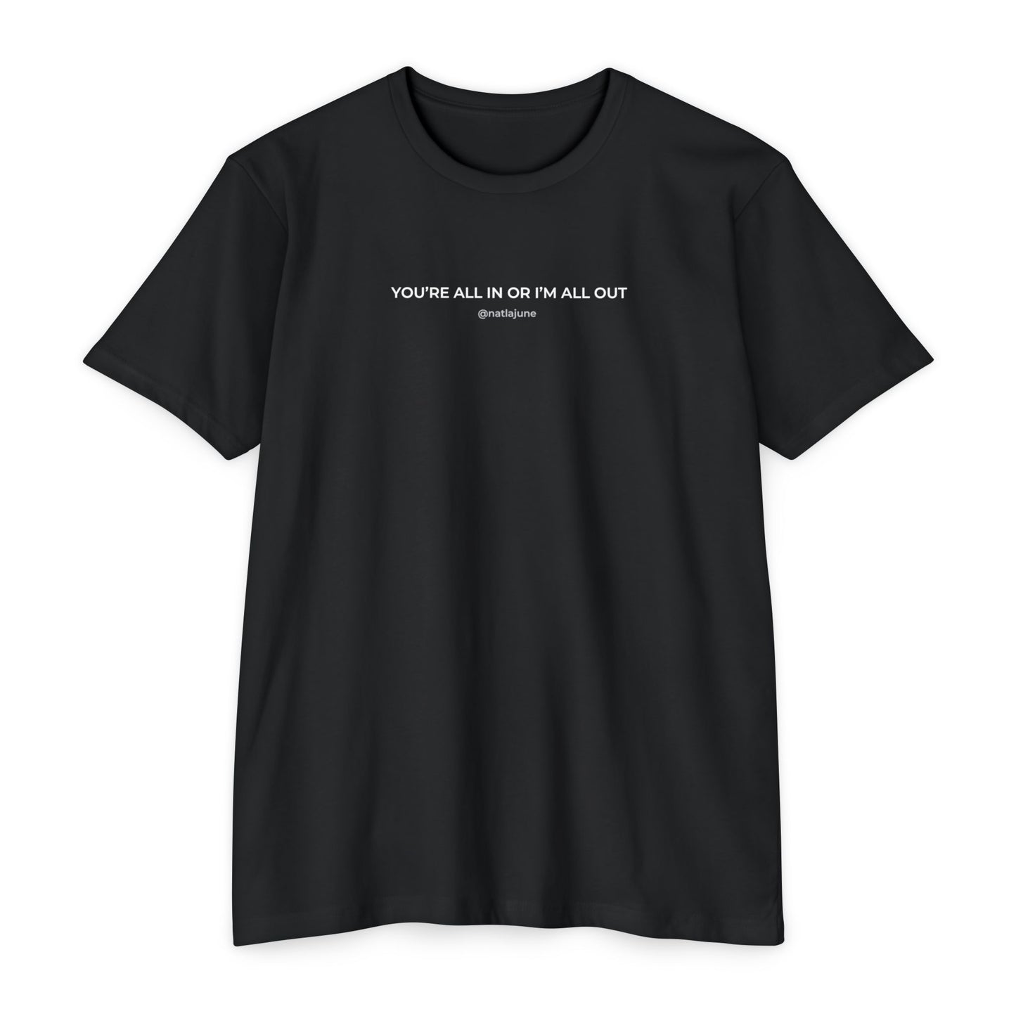 "You're All In Or I'm All Out" Minimalist Quote T-Shirt