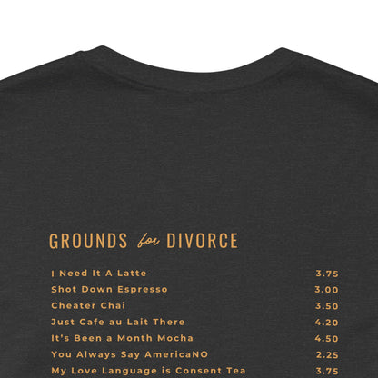 Grounds for Divorce BELLA + CANVAS Unisex Jersey Short Sleeve Tee