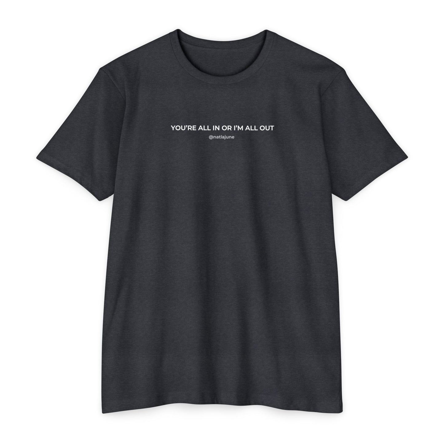 "You're All In Or I'm All Out" Minimalist Quote T-Shirt