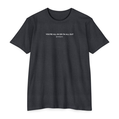 "You're All In Or I'm All Out" Minimalist Quote T-Shirt