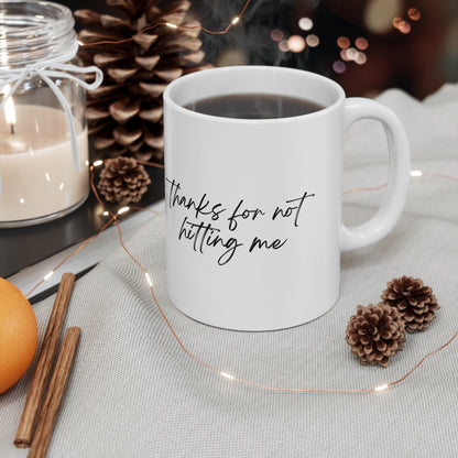 Mug - "Thanks for not hitting me"